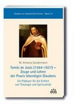 Tomás de Jesús (1564-1627) - Zeuge und Lehrer der Praxis lebendigen Glaubens de M. Antonia Sondermann