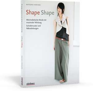 Shape Shape - Minimalistische Mode mit maximaler Wirkung - Schnittmuster und Nähanleitungen de Natsuno Hiraiwa