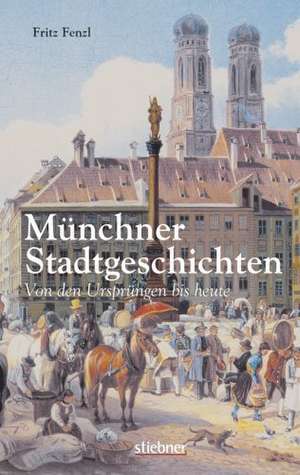 Münchner Stadtgeschichten de Fritz Fenzl