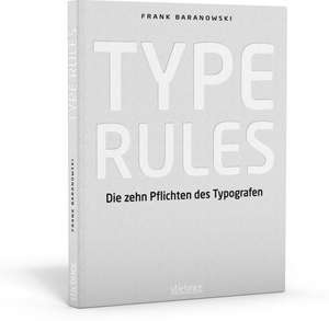 Type Rules - Die zehn Pflichten des Typografen de Frank Baranowski