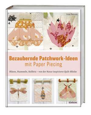 Bezaubernde Patchwork-Ideen mit Paper Piecing de Liza Taylor