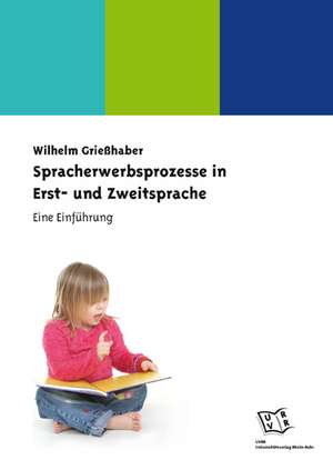 Spracherwerbsprozesse in Erst- und Zweitsprache de Wilhelm Grießhaber