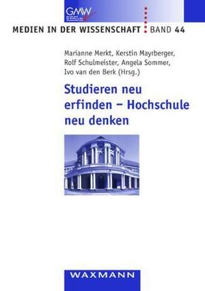 Studieren neu erfinden - Hochschule neu denken de Marianne Merkt