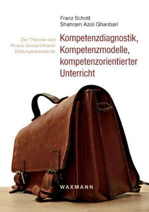 Kompetenzdiagnostik, Kompetenzmodelle, kompetenzorientierter Unterricht de Franz Schott