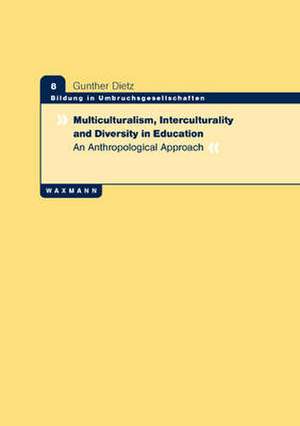 Multiculturalism, Interculturality and Diversity in Education de Gunther Dietz