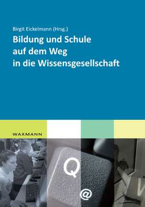 Bildung und Schule auf dem Weg in die Wissensgesellschaft de Birgit Eickelmann