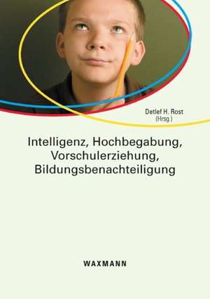 Intelligenz, Hochbegabung, Vorschulerziehung, Bildungsbenachteiligung de Detlef H. Rost