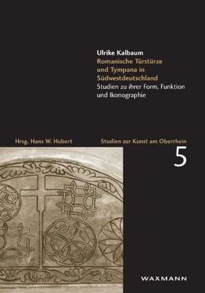 Romanische Türstürze und Tympana in Südwestdeutschland de Ulrike Kalbaum