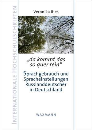 da kommt das so quer rein"Sprachgebrauch und Spracheinstellungen Russlanddeutscher in Deutschland de Veronika Ries