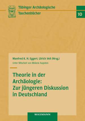 Theorie in der Archäologie: Zur jüngeren Diskussion in Deutschland de Manfred K. H. Eggert