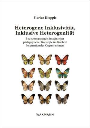 Heterogene Inklusivität, inklusive Heterogenität de Florian Kiuppis