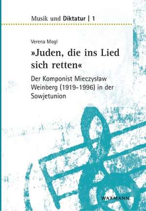 "Juden, die ins Lied sich retten" - der Komponist Mieczyslaw Weinberg (1919-1996) in der Sowjetunion de Verena Mogl