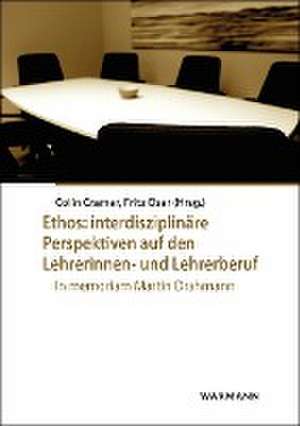 Ethos: interdisziplinäre Perspektiven auf den Lehrerinnen- und Lehrerberuf de Colin Cramer