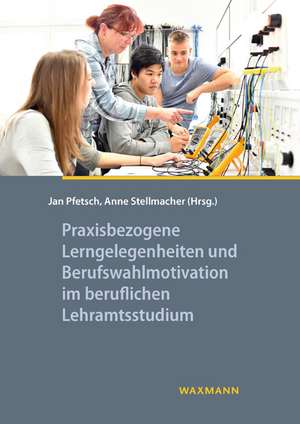 Praxisbezogene Lerngelegenheiten und Berufswahlmotivation im beruflichen Lehramtsstudium de Jan Pfetsch