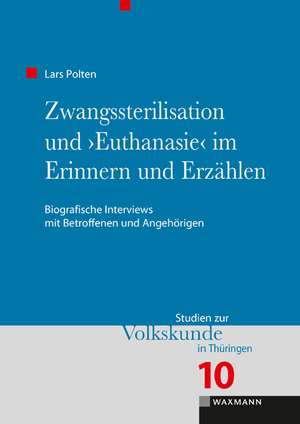 Zwangssterilisation und "Euthanasie" im Erinnern und Erzählen de Lars Polten