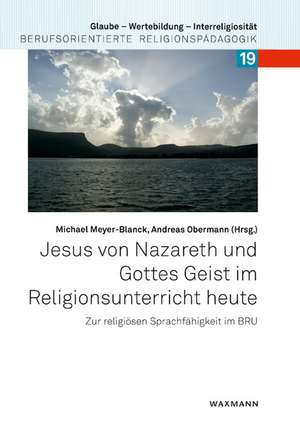 Jesus von Nazareth und Gottes Geist im Religionsunterricht heute de Michael Meyer-Blanck