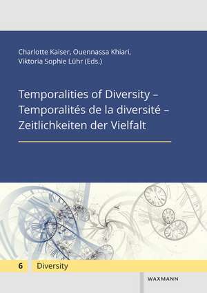 Temporalities of Diversity - Temporalités de la diversité - Zeitlichkeiten der Vielfalt de Charlotte Kaiser