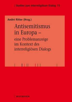 Antisemitismus in Europa - eine Problemanzeige im Kontext des interreligiösen Dialogs de André Ritter