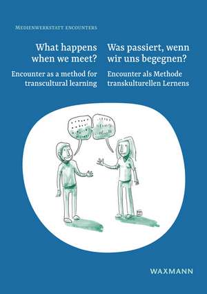 What happens when we meet?Was passiert, wenn wir uns begegnen? de Medienwerkstatt Encounters