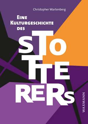 Eine Kulturgeschichte des Stotterers de Christopher Wartenberg