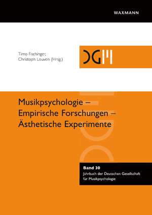 Musikpsychologie - Empirische Forschungen - Ästhetische Experimente de Timo Fischinger