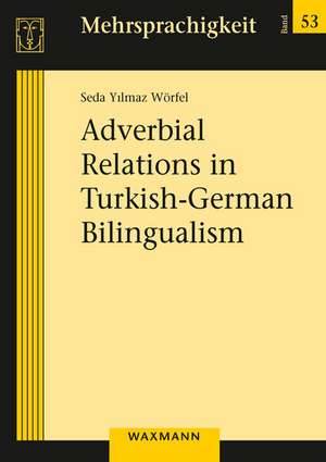 Adverbial Relations in Turkish-German Bilingualism de Seda Yilmaz Wörfel