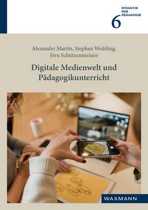 Digitale Medienwelt und Pädagogikunterricht de Alexander Martin