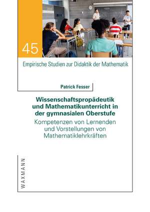 Wissenschaftspropädeutik und Mathematikunterricht in der gymnasialen Oberstufe de Patrick Fesser