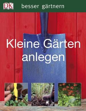 besser gärtnern - Kleine Gärten anlegen de Phil Clayton