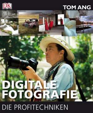 Digitale Fotografie - Die Profitechniken de Tom Ang