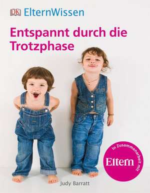 ElternWissen. Entspannt durch die Trotzphase de Judy Barratt