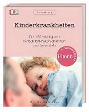 Eltern-Wissen. Kinderkrankheiten de Philippa Kaye