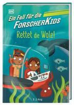 Ein Fall für die Forscher-Kids 1. Rettet die Wale! de S. J. King