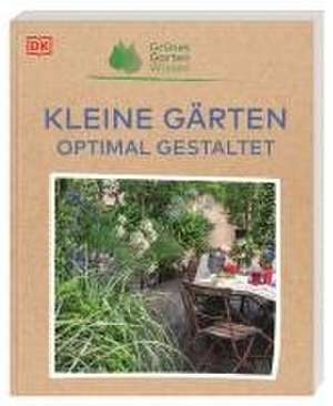 Grünes Gartenwissen. Kleine Gärten optimal gestaltet de Zia Allaway