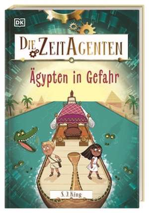 Die Zeit-Agenten 4. Ägypten in Gefahr de S. J. King