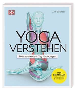 Yoga verstehen - Die Anatomie der Yoga-Haltungen de Ann Swanson