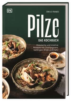 Pilze. Das Kochbuch de Émilie Franzo