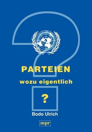 Parteien - wozu eigentlich ? de Bodo Ulrich