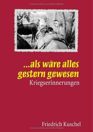 ... Als wäre alles gestern gewesen de Friedrich Kuschel