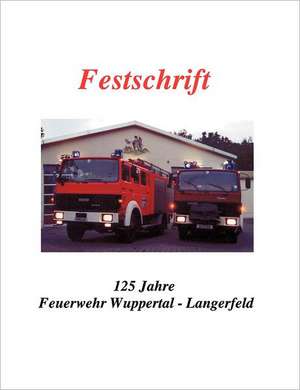 Festschrift 125 Jahre Feuerwehr Langerfeld de Carsten Schlabach