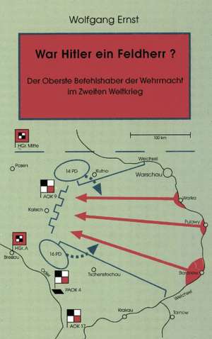 War Hitler ein Feldherr? Der Oberste Befehlshaber der Wehrmacht im zweiten Weltkrieg de Wolfgang Ernst