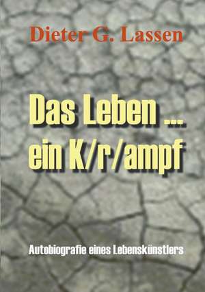 Das Leben ... Ein K/r/ampf de Dieter G. Lassen