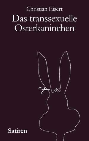 Das transsexuelle Osterkaninchen de Christian Eisert