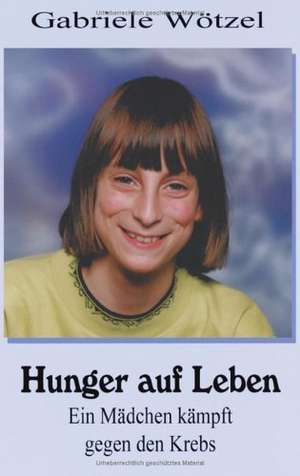 Hunger auf Leben de Gabriele Wötzel