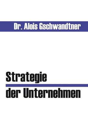 Strategie der Unternehmen de Alois, Dr Gschwandtner