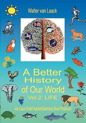 A Better History of Our World, Vol. II, "LIFE" de Walter van Laack