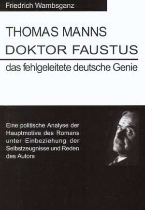 Thomas Mann Doktor Faustus das fehlgeleitete deutsche Genie de Friedrich Wambsganz