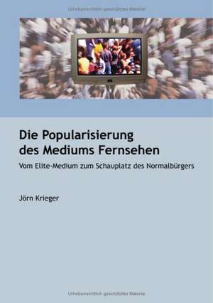 Die Popularisierung des Mediums Fernsehen de J Rn Krieger