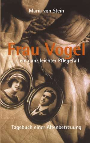 Frau Vogel ... ein ganz leichter Pflegefall de Maria von Stein