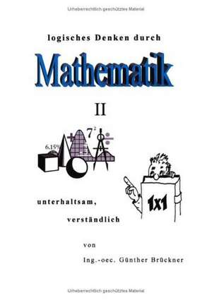 Logisches Denken durch Mathematik, II de G Nther Br Ckner